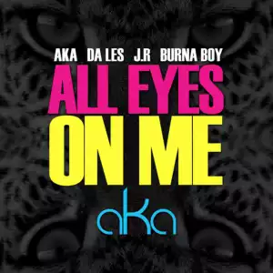 AKA - All Eyes On Me ft. Burna Boy, Da L.E.S & JR